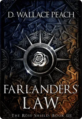 Book cover: Farlanders' Law, The Rose Shield book III by D. Wallace Peach